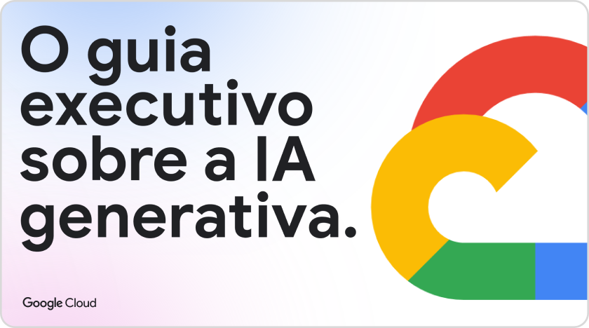 O guia executivo sobre IA generativa.